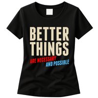 Better Things Are Necessary And Possible Womens T-Shirt