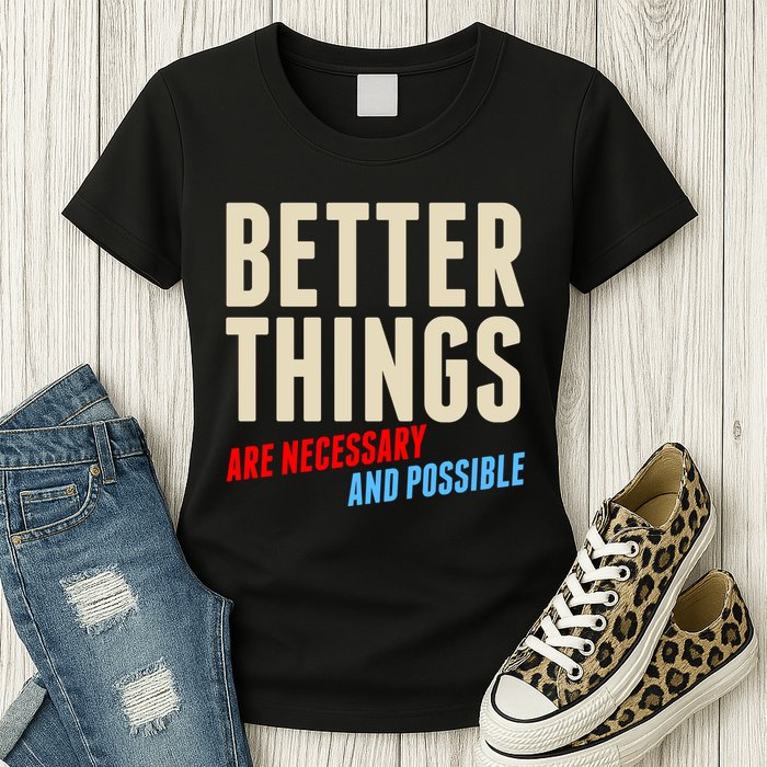 Better Things Are Necessary And Possible Womens T-Shirt