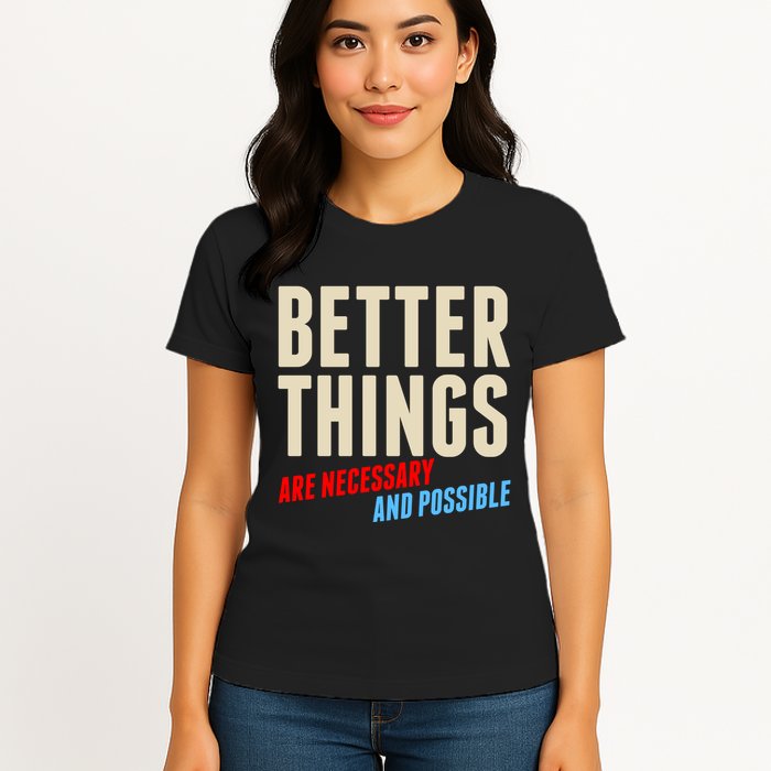 Better Things Are Necessary And Possible Womens T-Shirt
