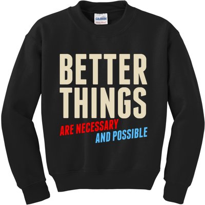 Better Things Are Necessary And Possible Kids Sweatshirt