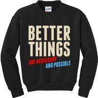 Better Things Are Necessary And Possible Kids Sweatshirt