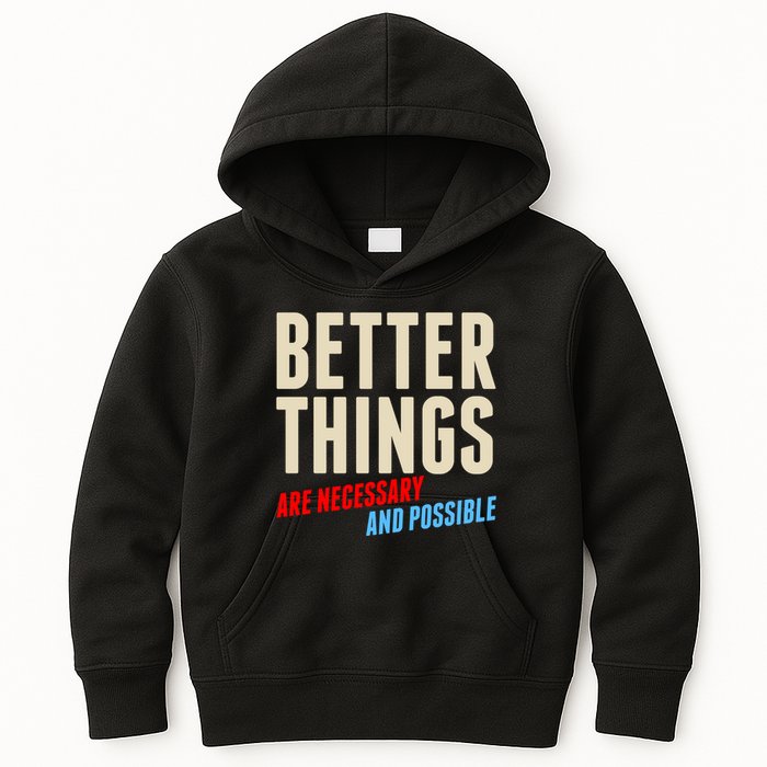 Better Things Are Necessary And Possible Kids Hoodie