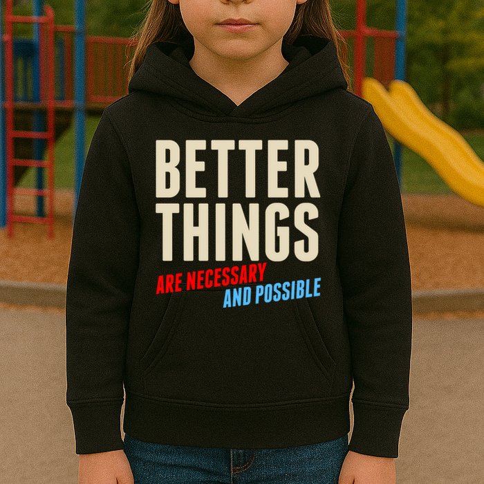 Better Things Are Necessary And Possible Kids Hoodie