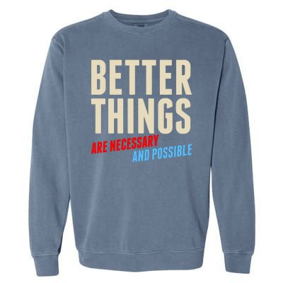 Better Things Are Necessary And Possible Garment-Dyed Sweatshirt