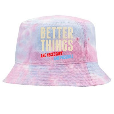 Better Things Are Necessary And Possible Tie-Dyed Bucket Hat