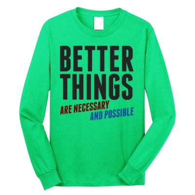 Better Things Are Necessary And Possible Long Sleeve Shirt