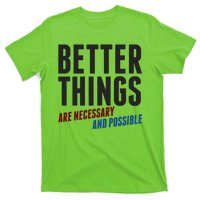 Better Things Are Necessary And Possible T-Shirt