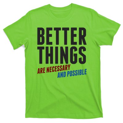 Better Things Are Necessary And Possible T-Shirt