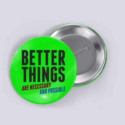 Better Things Are Necessary And Possible Button