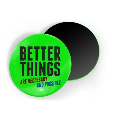 Better Things Are Necessary And Possible Magnet
