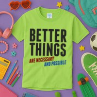 Better Things Are Necessary And Possible Kids T-Shirt
