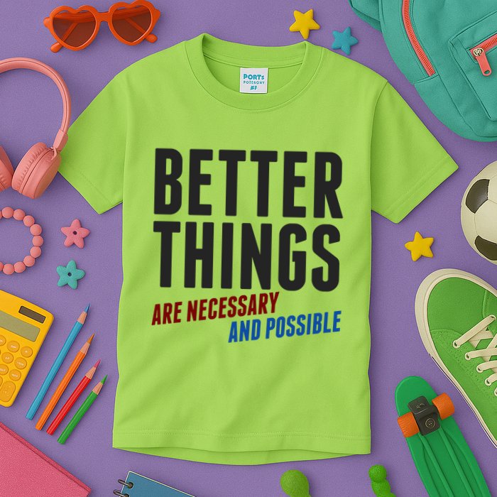 Better Things Are Necessary And Possible Kids T-Shirt