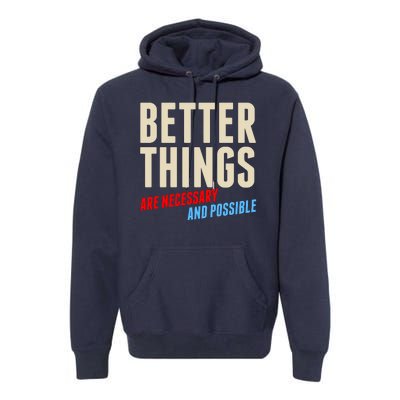 Better Things Are Necessary And Possible Premium Hoodie