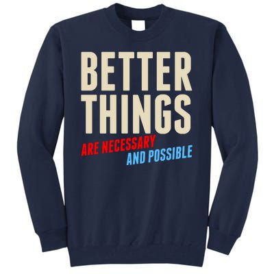 Better Things Are Necessary And Possible Tall Sweatshirt