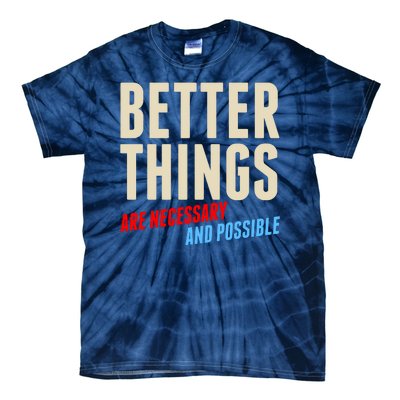 Better Things Are Necessary And Possible Tie-Dye T-Shirt