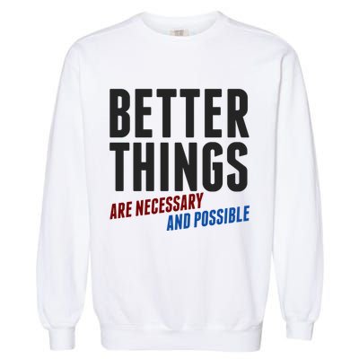 Better Things Are Necessary And Possible Garment-Dyed Sweatshirt