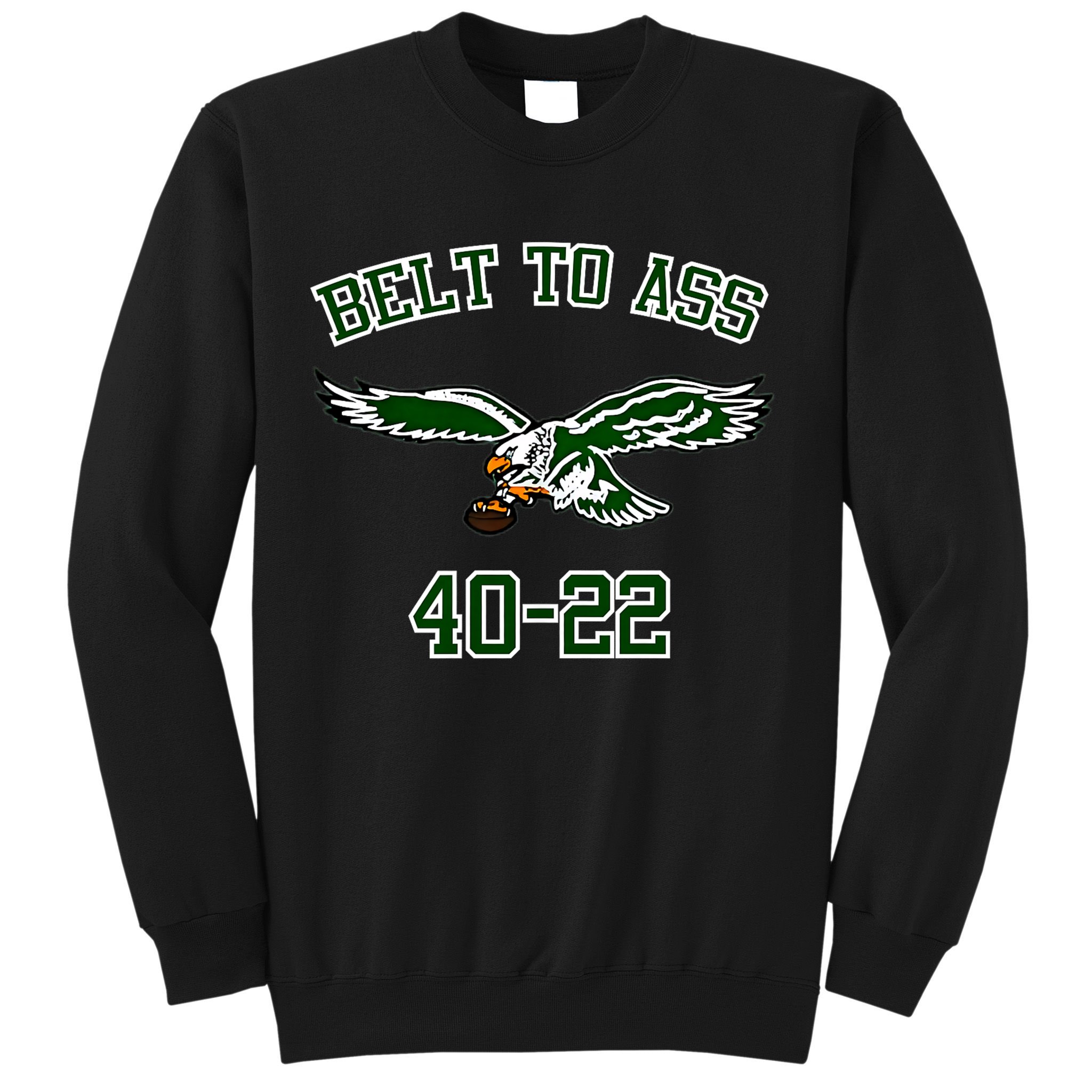 Belt To Ass 40 22 Sweatshirt