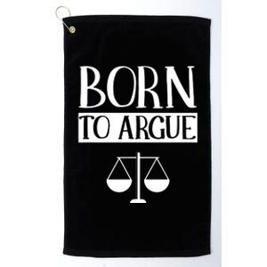 Born To Argue Advocate Law Firm Lawyer Attorney Lawyers Platinum Collection Golf Towel