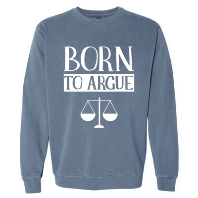 Born To Argue Advocate Law Firm Lawyer Attorney Lawyers Garment-Dyed Sweatshirt