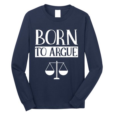 Born To Argue Advocate Law Firm Lawyer Attorney Lawyers Long Sleeve Shirt