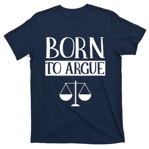 Born To Argue Advocate Law Firm Lawyer Attorney Lawyers T-Shirt