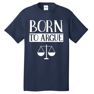 Born To Argue Advocate Law Firm Lawyer Attorney Lawyers Tall T-Shirt