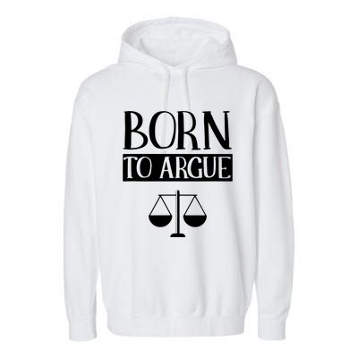 Born To Argue Advocate Law Firm Lawyer Attorney Lawyers Garment-Dyed Fleece Hoodie