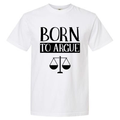 Born To Argue Advocate Law Firm Lawyer Attorney Lawyers Garment-Dyed Heavyweight T-Shirt