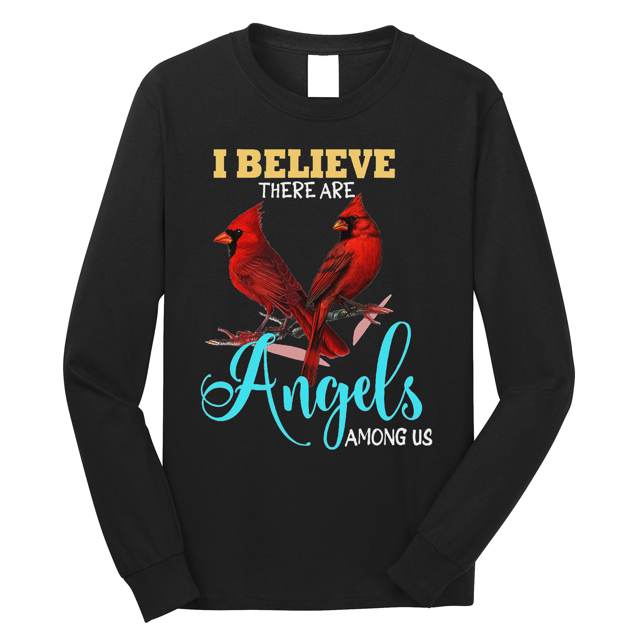 Believe There Are Angels Among Of Us Cardinal Bird Lovers Long Sleeve Shirt