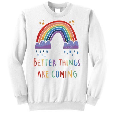 Better Things Are Coming Rainbow Sweatshirt