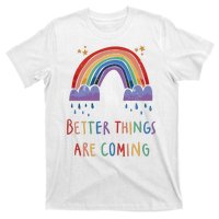 Better Things Are Coming Rainbow T-Shirt