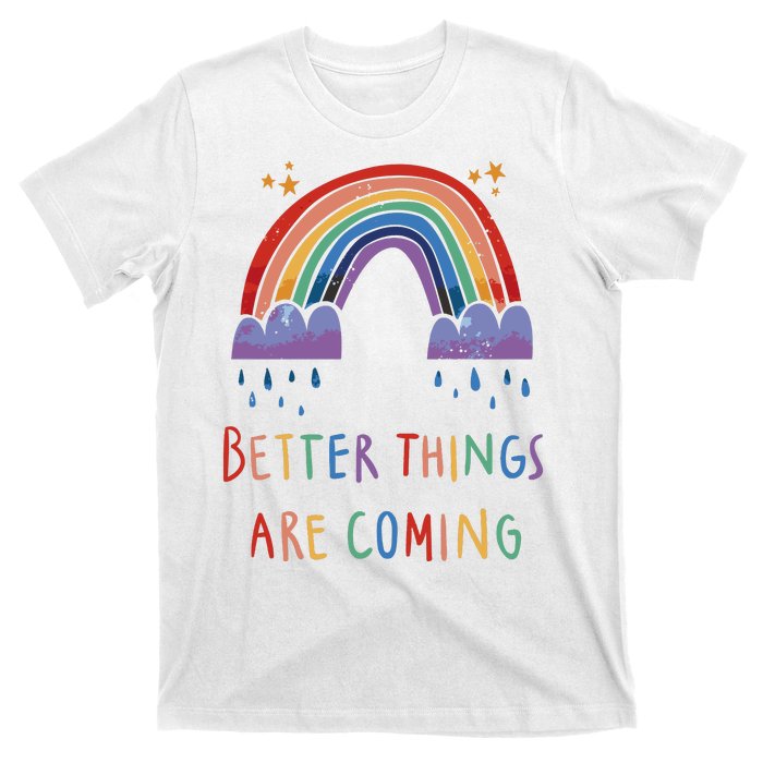 Better Things Are Coming Rainbow T-Shirt