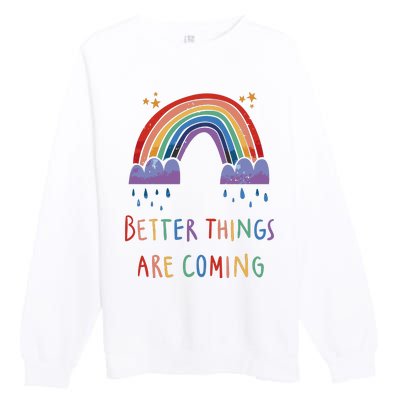 Better Things Are Coming Rainbow Premium Crewneck Sweatshirt