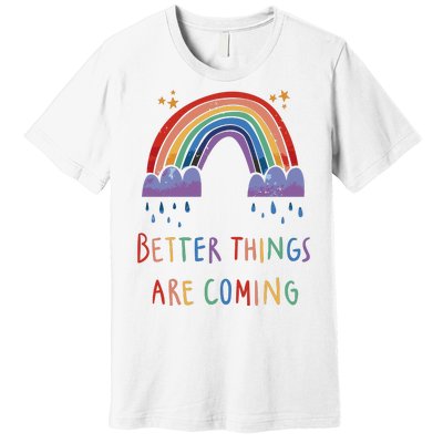 Better Things Are Coming Rainbow Premium T-Shirt