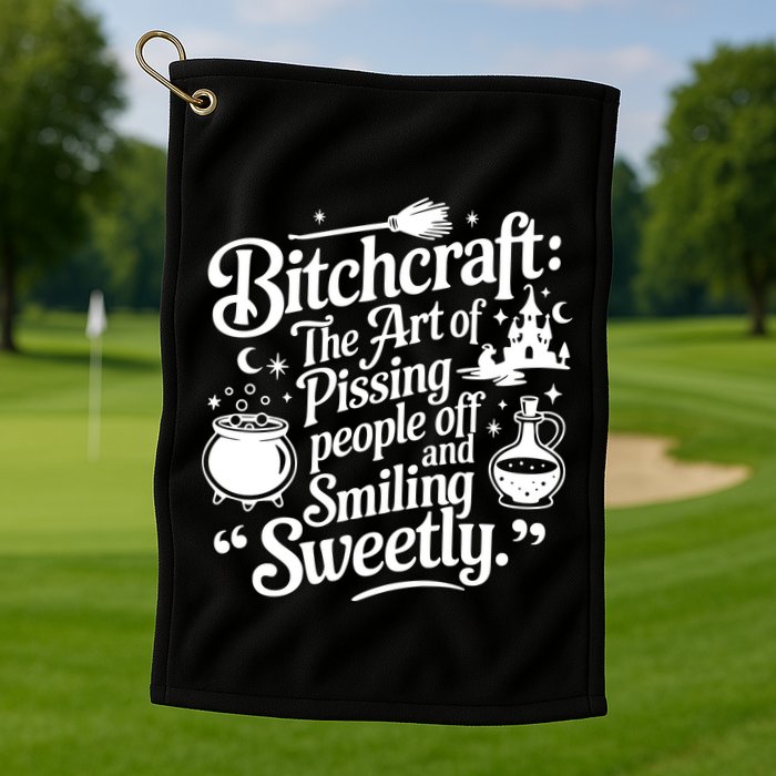 Bitchcraft The Art Of Pissing People Off And Smiling Sweetly Golf Towel