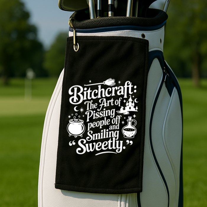 Bitchcraft The Art Of Pissing People Off And Smiling Sweetly Golf Towel