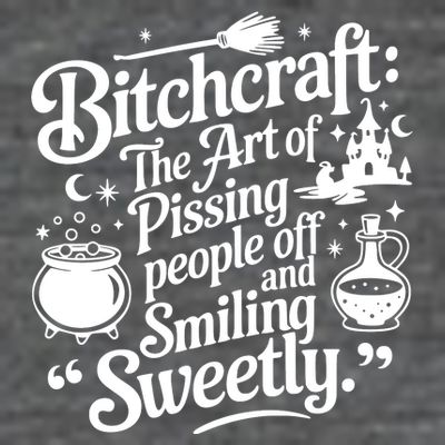 Bitchcraft The Art Of Pissing People Off And Smiling Sweetly T-Shirt