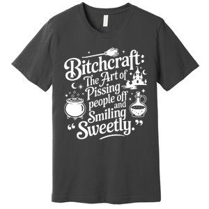 Bitchcraft The Art Of Pissing People Off And Smiling Sweetly Premium T-Shirt