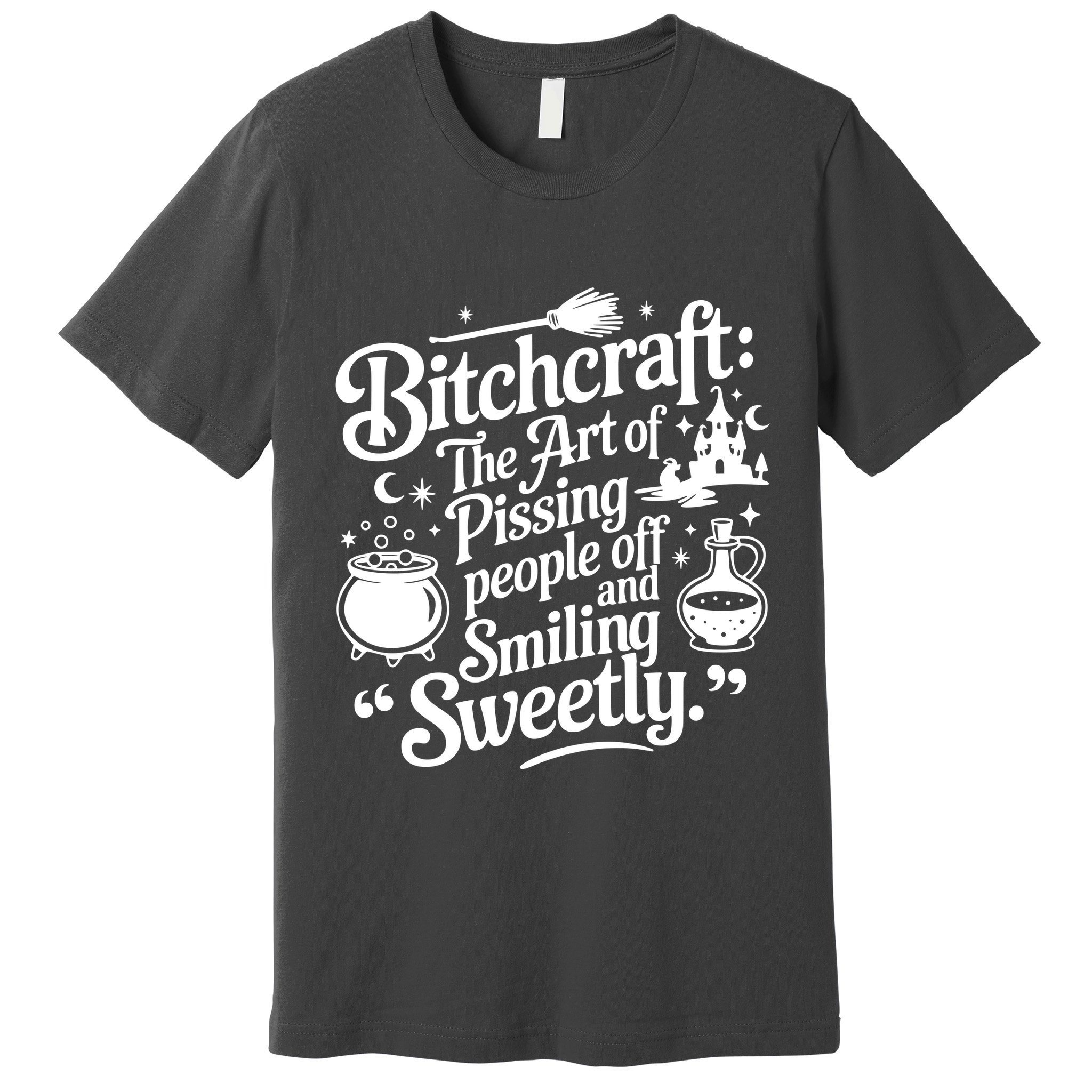 Bitchcraft The Art Of Pissing People Off And Smiling Sweetly Premium T-Shirt