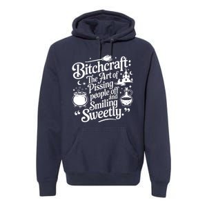 Bitchcraft The Art Of Pissing People Off And Smiling Sweetly Premium Hoodie