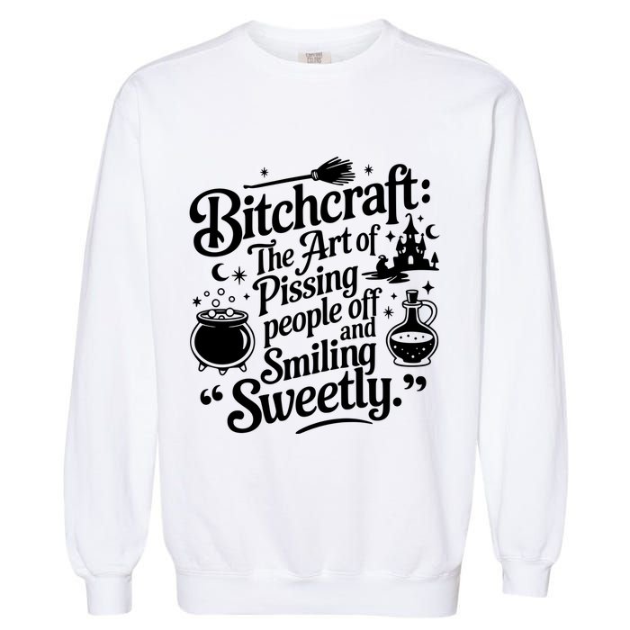 Bitchcraft The Art Of Pissing People Off And Smiling Sweetly Garment-Dyed Sweatshirt