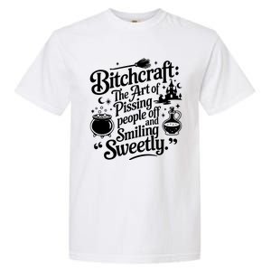 Bitchcraft The Art Of Pissing People Off And Smiling Sweetly Garment-Dyed Heavyweight T-Shirt