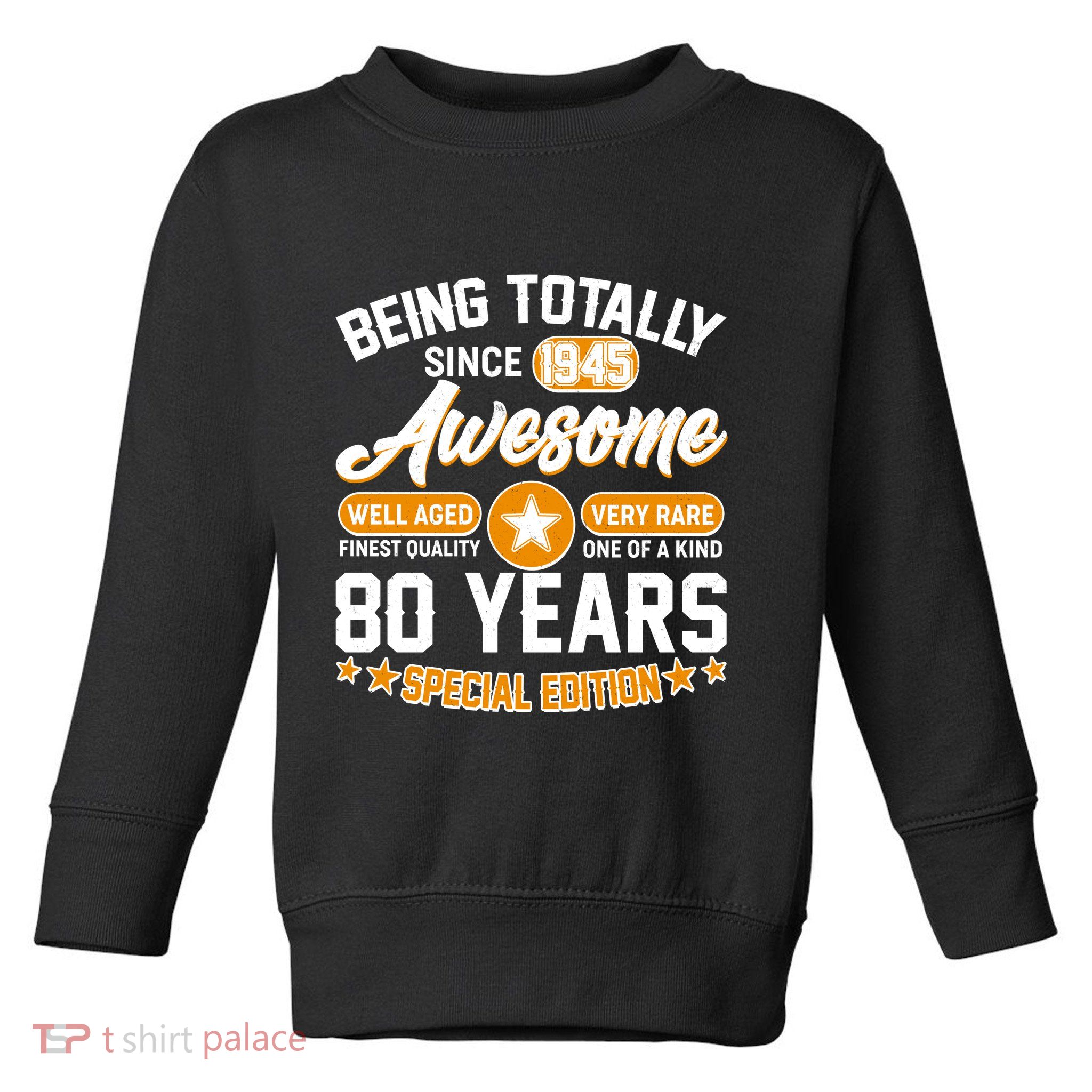 Being Totally Awesome Since 1945 80 Years Birthday Special Edition Toddler Sweatshirt