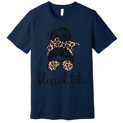 Blessed Titi Aunt Messy Bun Titi Auntie Mother's Day Premium T-Shirt