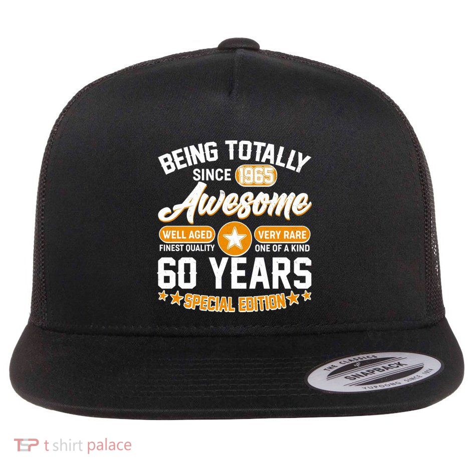 Being Totally Awesome Since 1965 60 Years Birthday Special Edition Flat Bill Trucker Hat