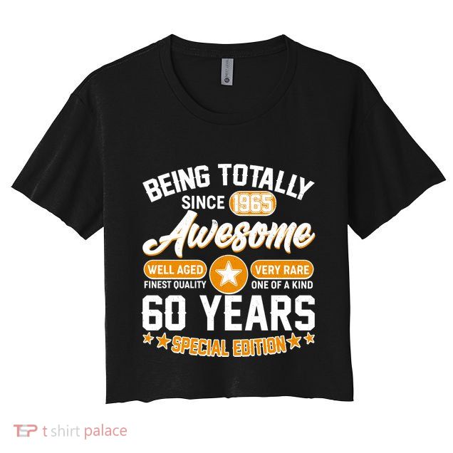 Being Totally Awesome Since 1965 60 Years Birthday Special Edition Crop Top