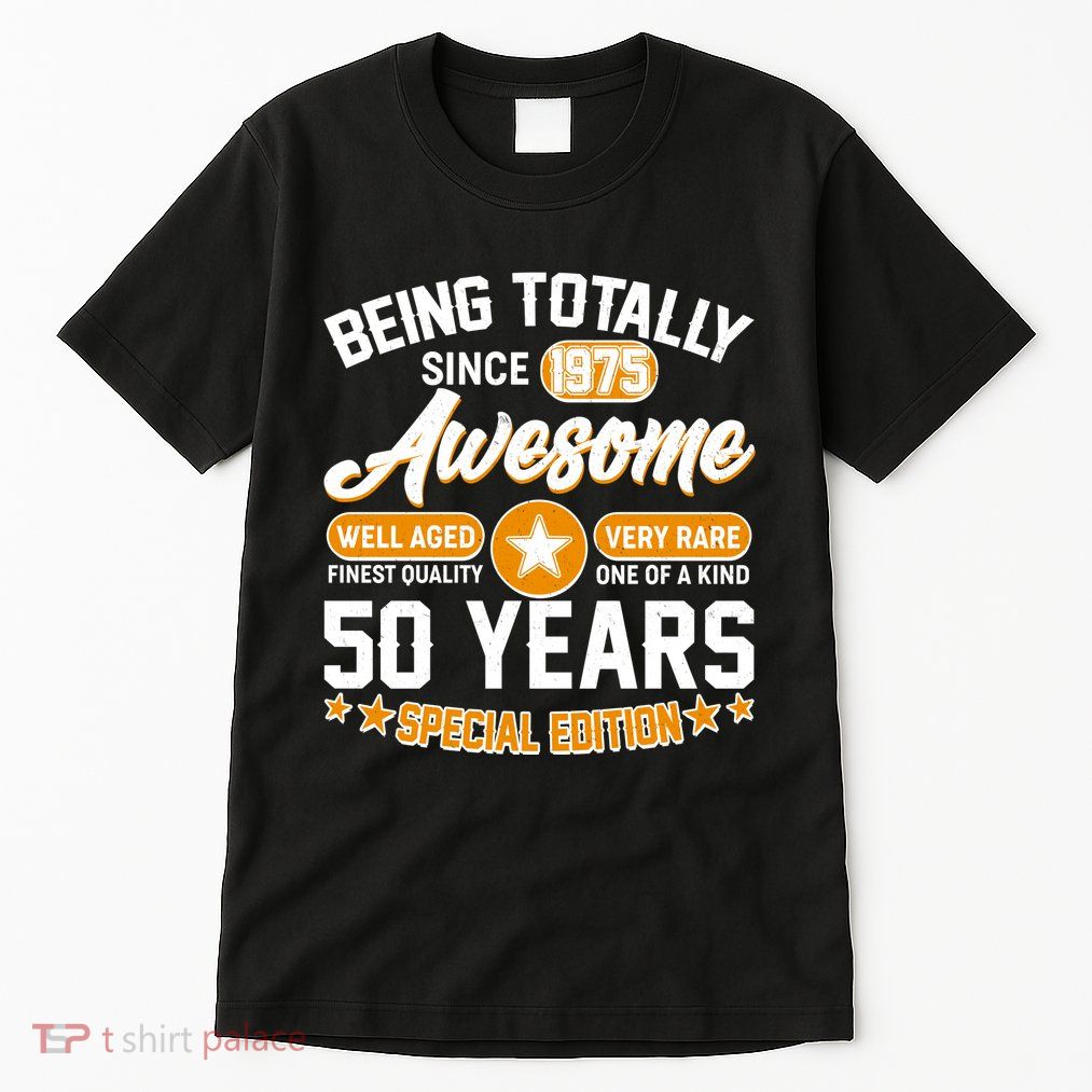 Being Totally Awesome Since 1975 50 Years Birthday Special Edition Tall T-Shirt