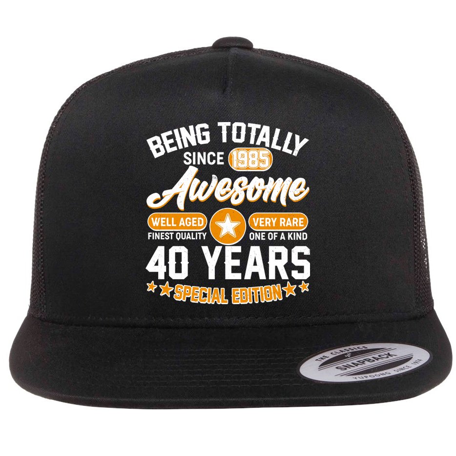 Being Totally Awesome Since 1985 40 Years Birthday Special Edition Flat Bill Trucker Hat