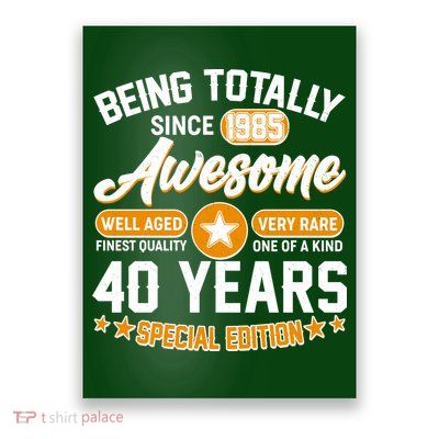 Being Totally Awesome Since 1985 40 Years Birthday Special Edition Poster