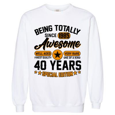 Being Totally Awesome Since 1985 40 Years Birthday Special Edition Garment-Dyed Sweatshirt